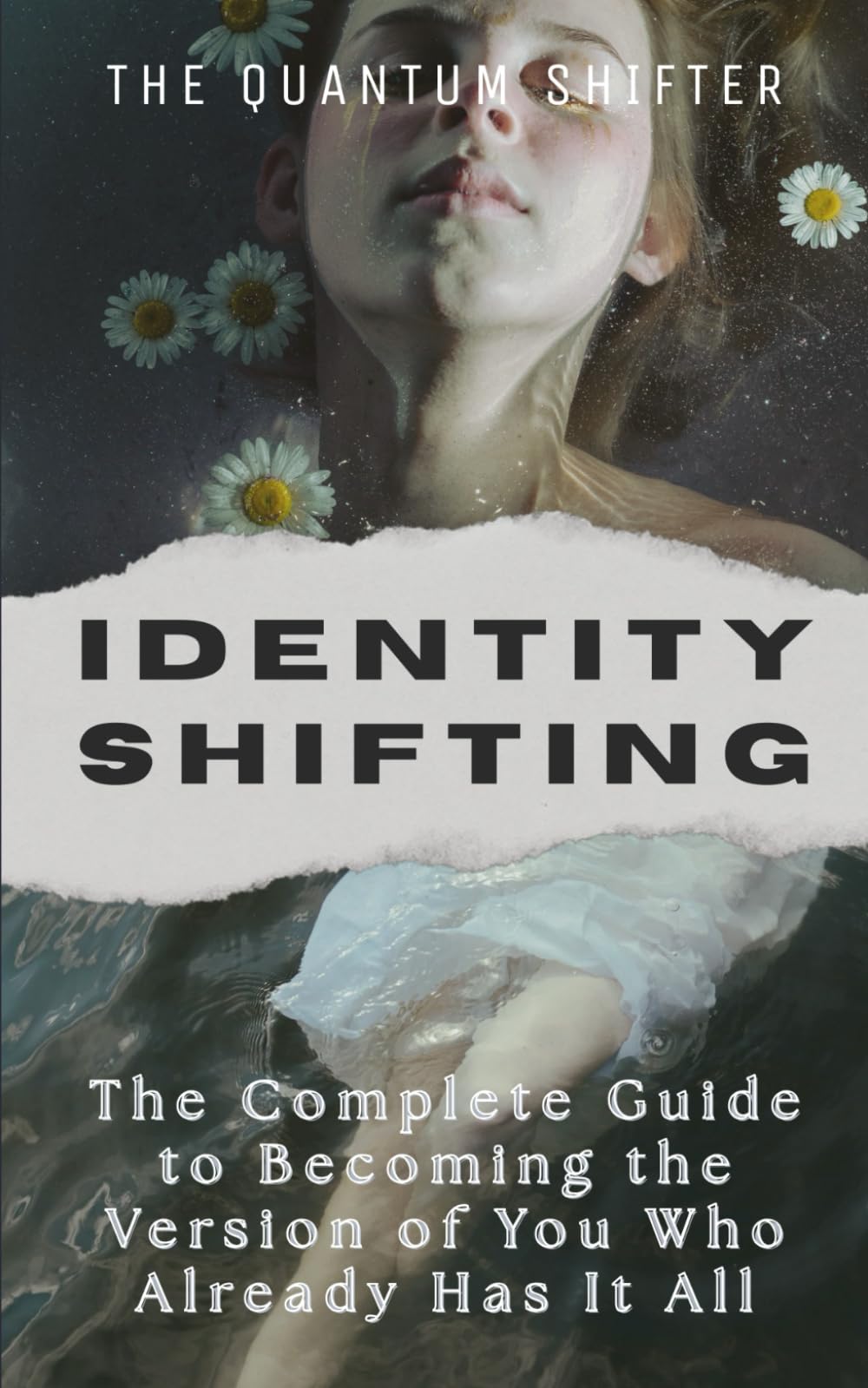 Identity Shifting: The Complete Guide to Becoming the Version of You Who Already Has It All (The Quantum Shifter Series)