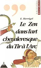 Download Le zen dans l'art chevaleresque du tir à l'arc PDF
