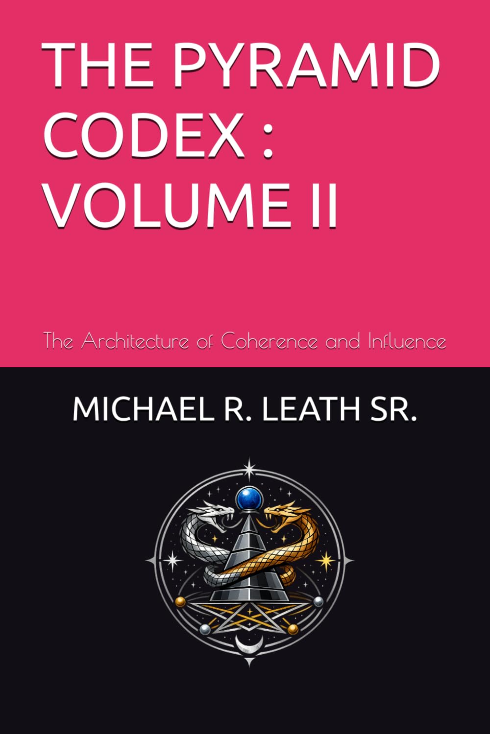 THE PYRAMID CODEX; VOLUME II: The Architecture of Coherence and Influence
