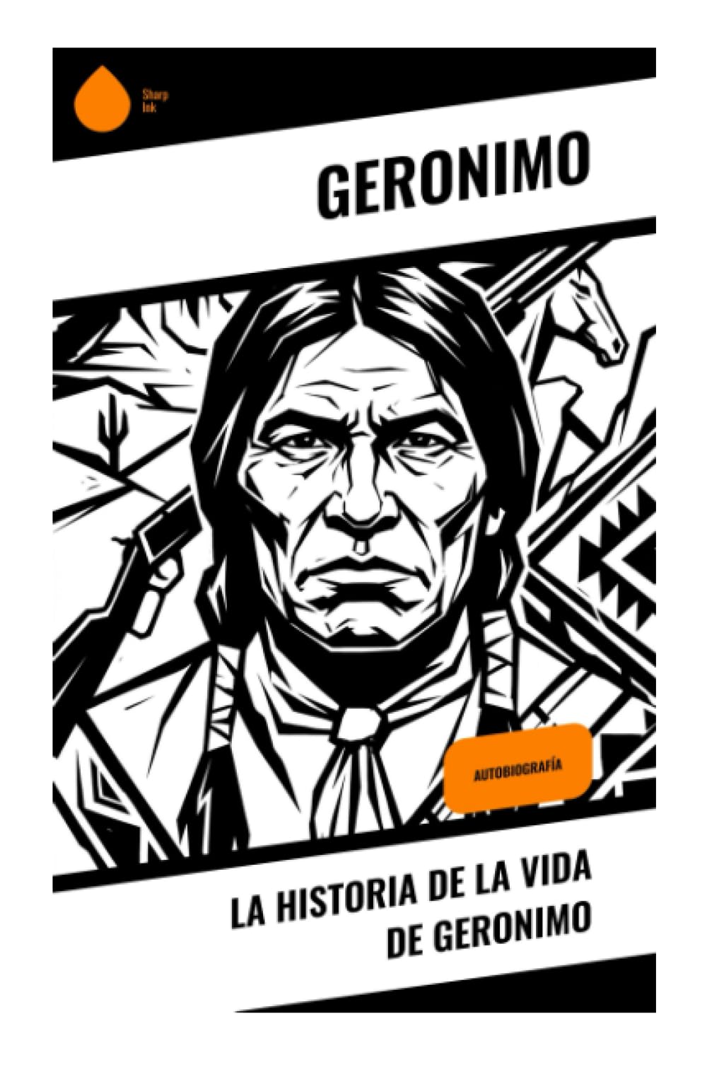 La historia de la vida de Geronimo: Autobiografía