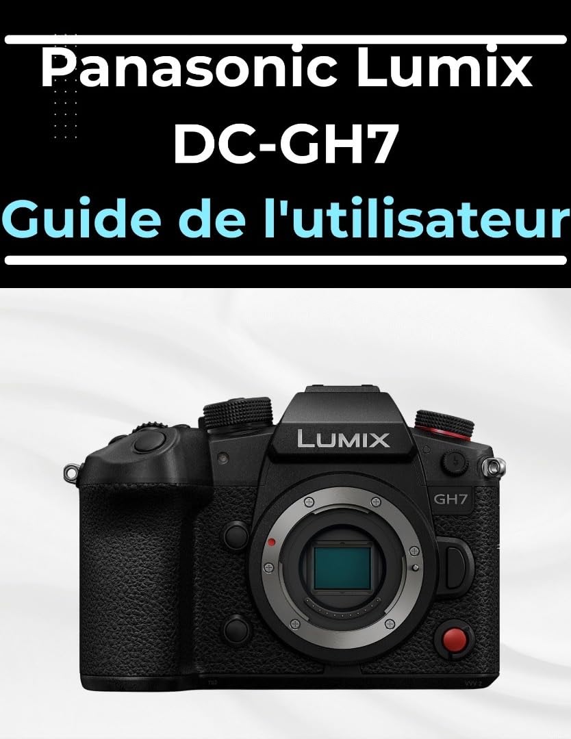 Guide Panasonic Lumix DC-GH7 livre pour débutants et seniors