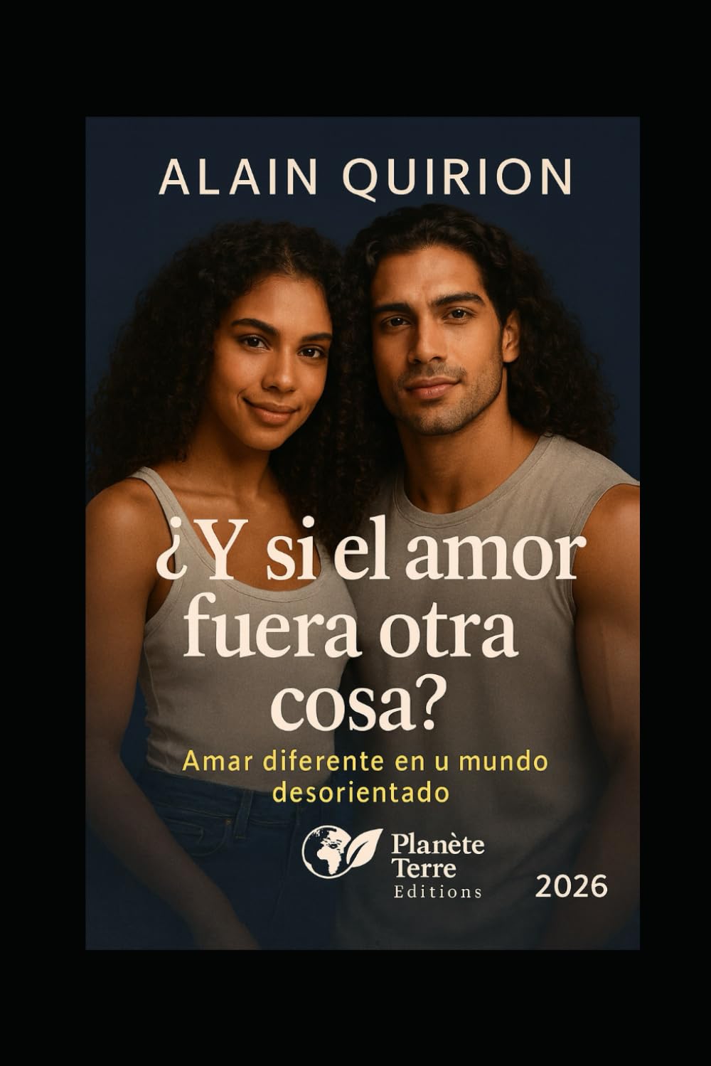 ¿Y si el amor fuera otra cosa?: Amar diferente en un mundo desorientado (Planète Terre Éditions)