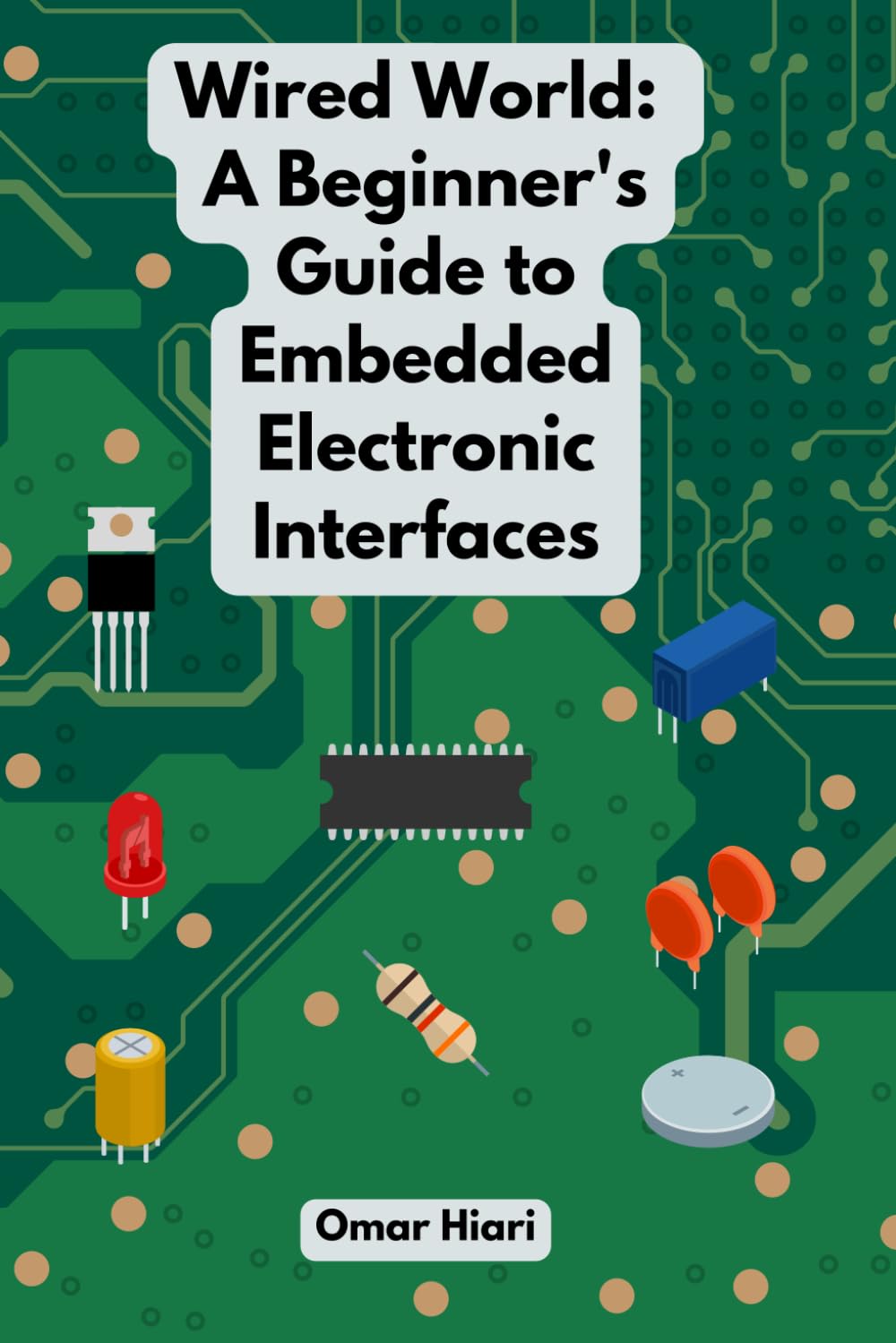 Wired World: A Beginner's Guide to Embedded Electronic Interfaces