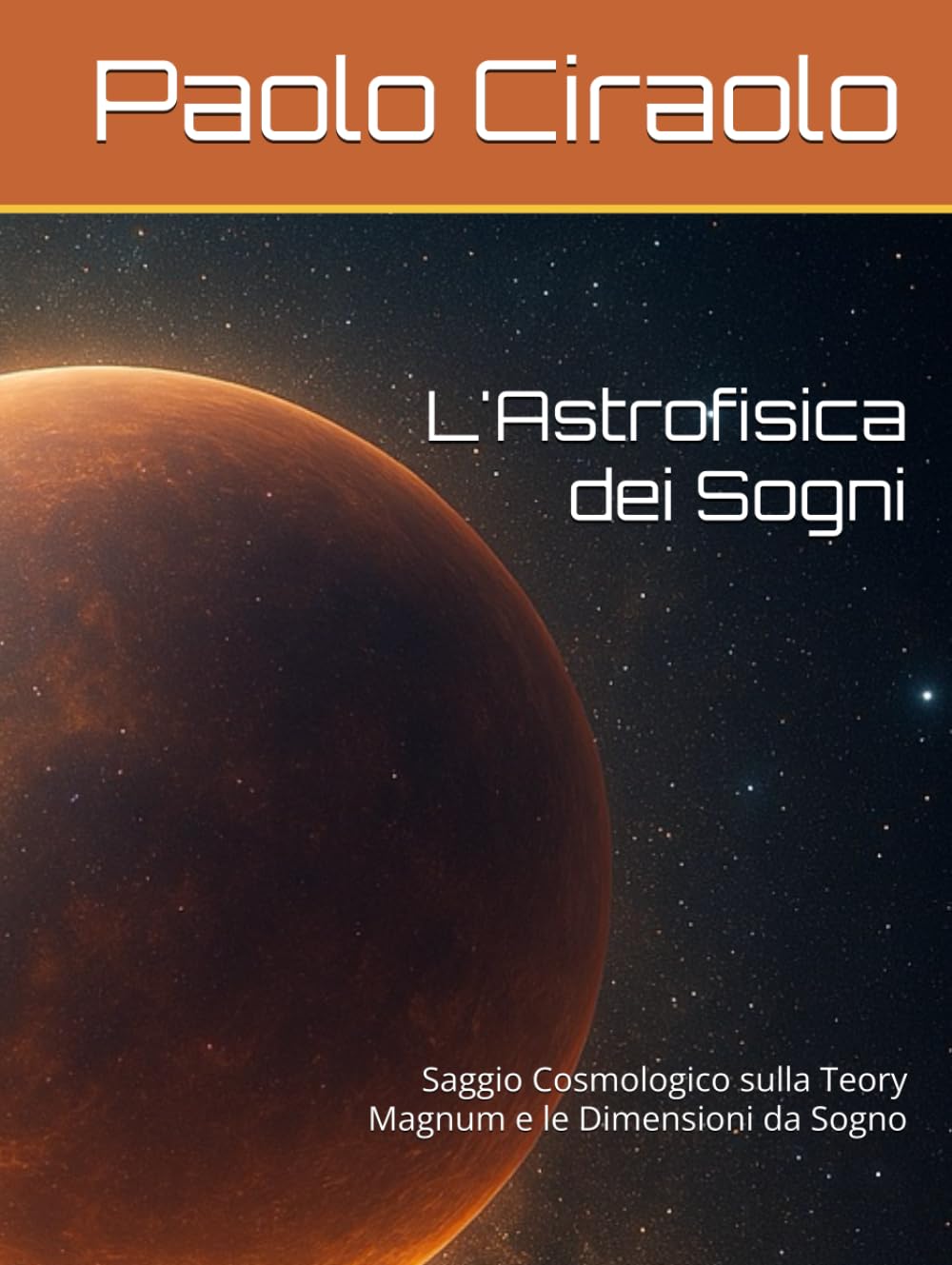 L'Astrofisica dei Sogni: Saggio Cosmologico sulla Teory Magnum e le Dimensioni da Sogno (La Matematica dei Sogni)
