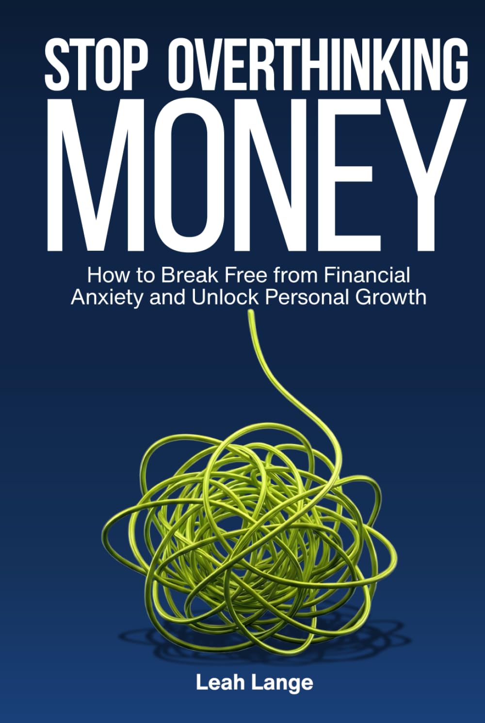 Stop Overthinking Money: How to Break Free from Financial Anxiety and Unlock Personal Growth (Better by Design Wellness Series)