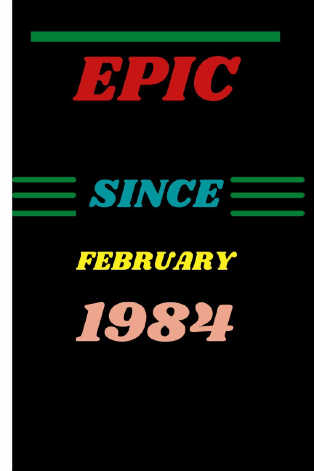 Legendary awesome Epic since February 1984: Notebook Journal Birthday, Anniversary: Lined Notebook / Journal Gift, 120 Pages, 6x9, Soft Cover, Matte Finish, Legendary Epic Birthday Gifts