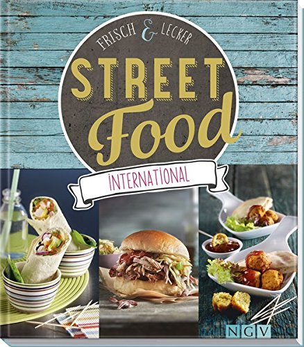 Street Food international: Frisch & lecker Street Food international: Frisch & lecker