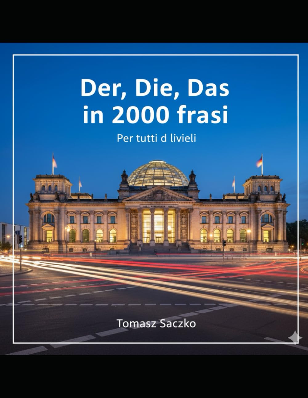 Der, Die, Das in 2000 frasi Per tutti i livelli: grammatica tedesca