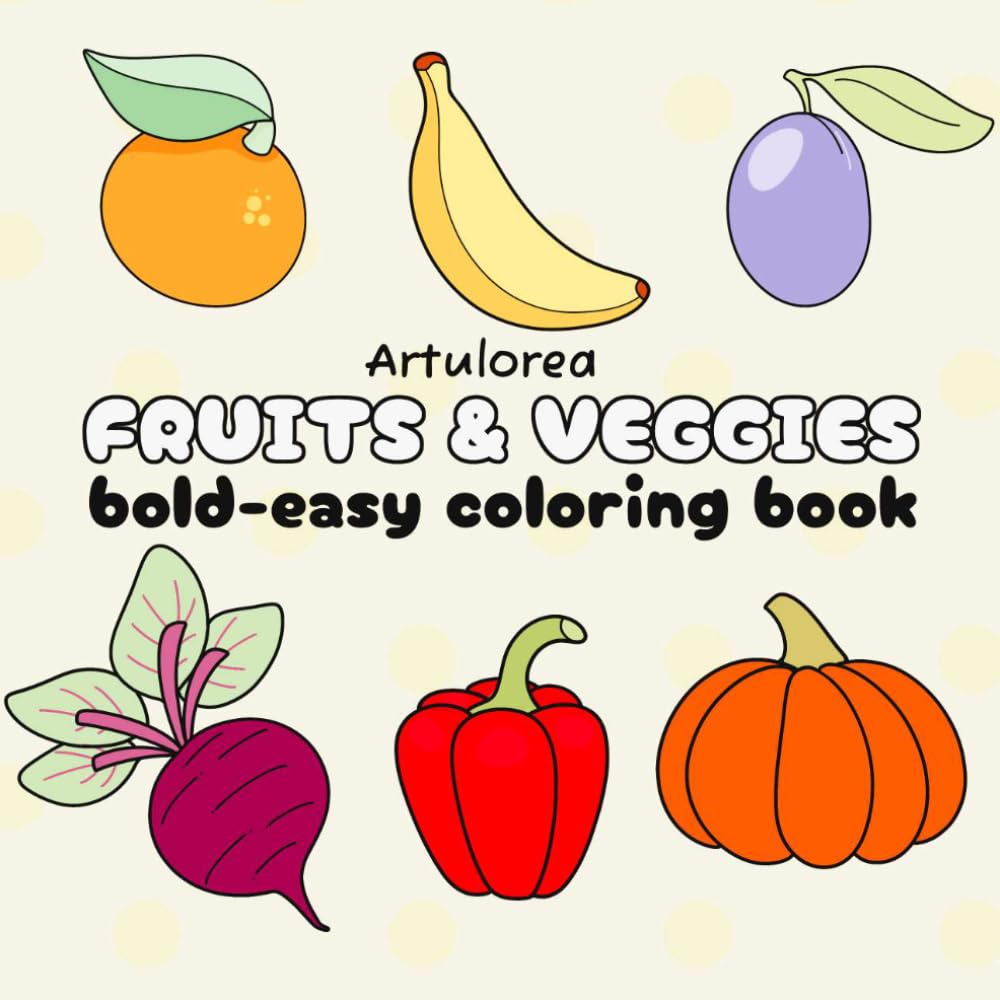 Bold and Easy Fruits & Veggies Coloring Book: Simple Food Designs for Kids, Teens, and Adults, 40 Relaxing Coloring Pages (Bold & Easy Coloring)