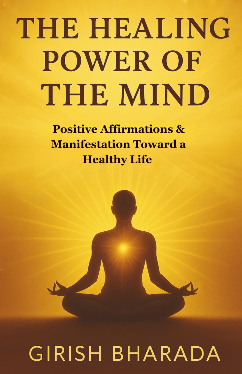 The Healing Power of the Mind: Toward a Healthy Life with Positive Affirmations & Manifestation
