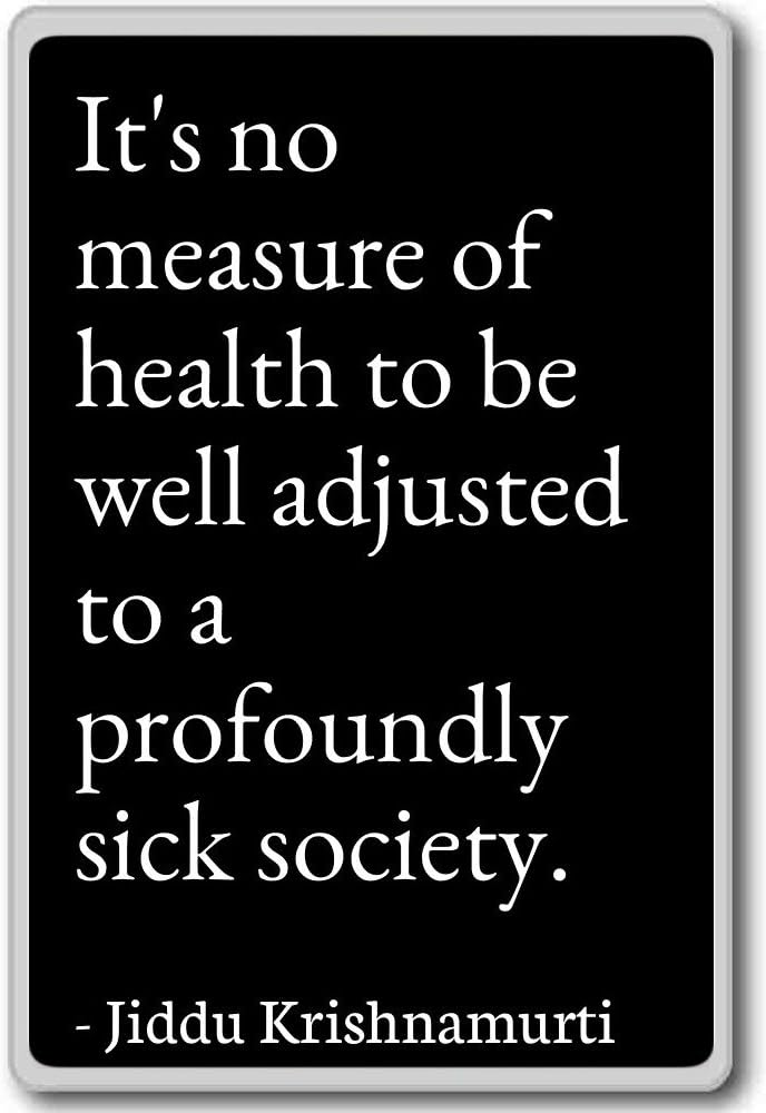 Amazon Com It S No Measure Of Health To Be Well Adj Jiddu Krishnamurti Quotes Fridge Magnet Black Home Kitchen Amazon Com It S No Measure Of Health To Be Well Adj Jiddu Krishnamurti Quotes Fridge Magnet Black Home Kitchen