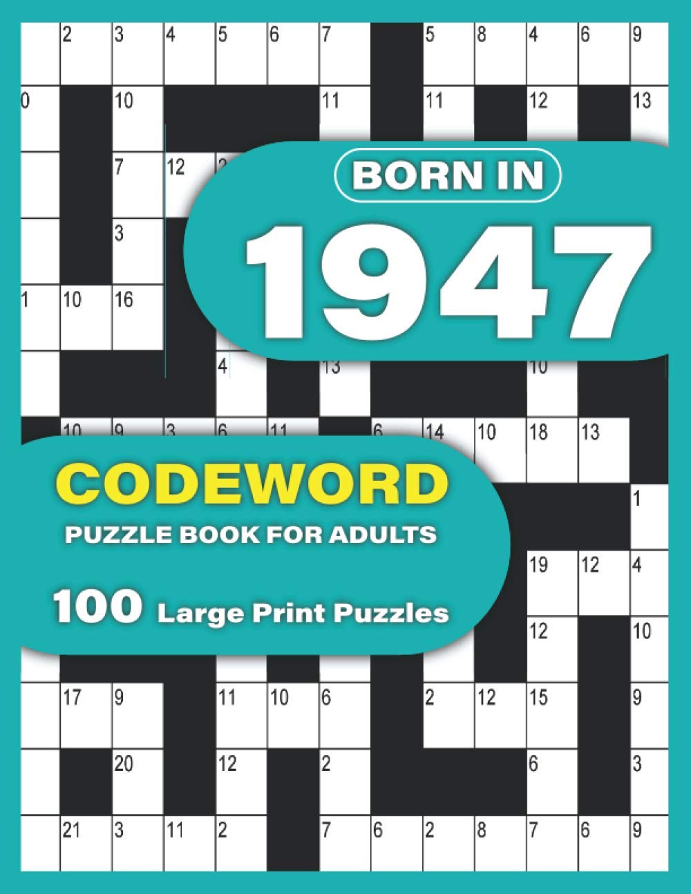 Born In 1947: Codeword Puzzle Book For Adults: Large Print codebreaker Puzzle Book For Adults To Enjoy Sunday With Word Puzzles For Mums Dad Seniors And Elderly Who Were Born in 1947