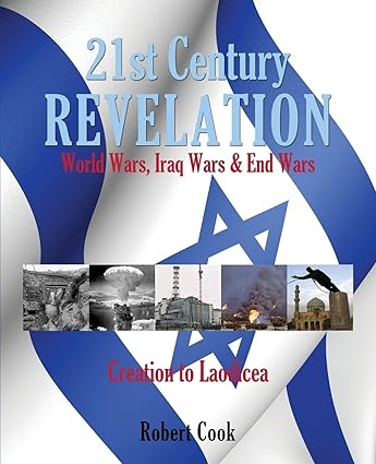 21st Century Revelation: World Wars, Iraq Wars & End Wars: Cook, Robert ...
