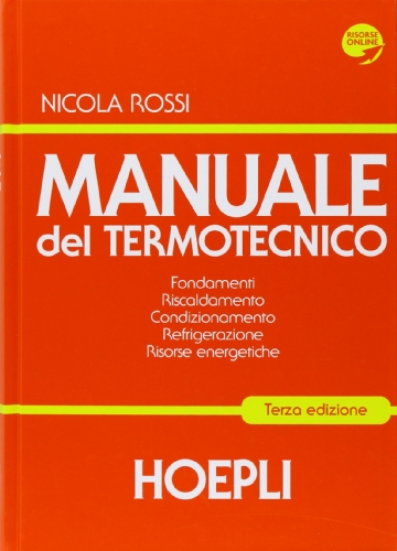 Manuale del termotecnico. Fondamenti-Riscaldamento-Condizionamento-Refrigerazione-Risorse energetiche