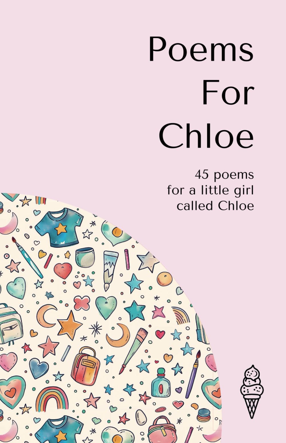 Poems for Chloe: 45 personalised poems for a little girl called Chloe (Personalised Poems for Children)