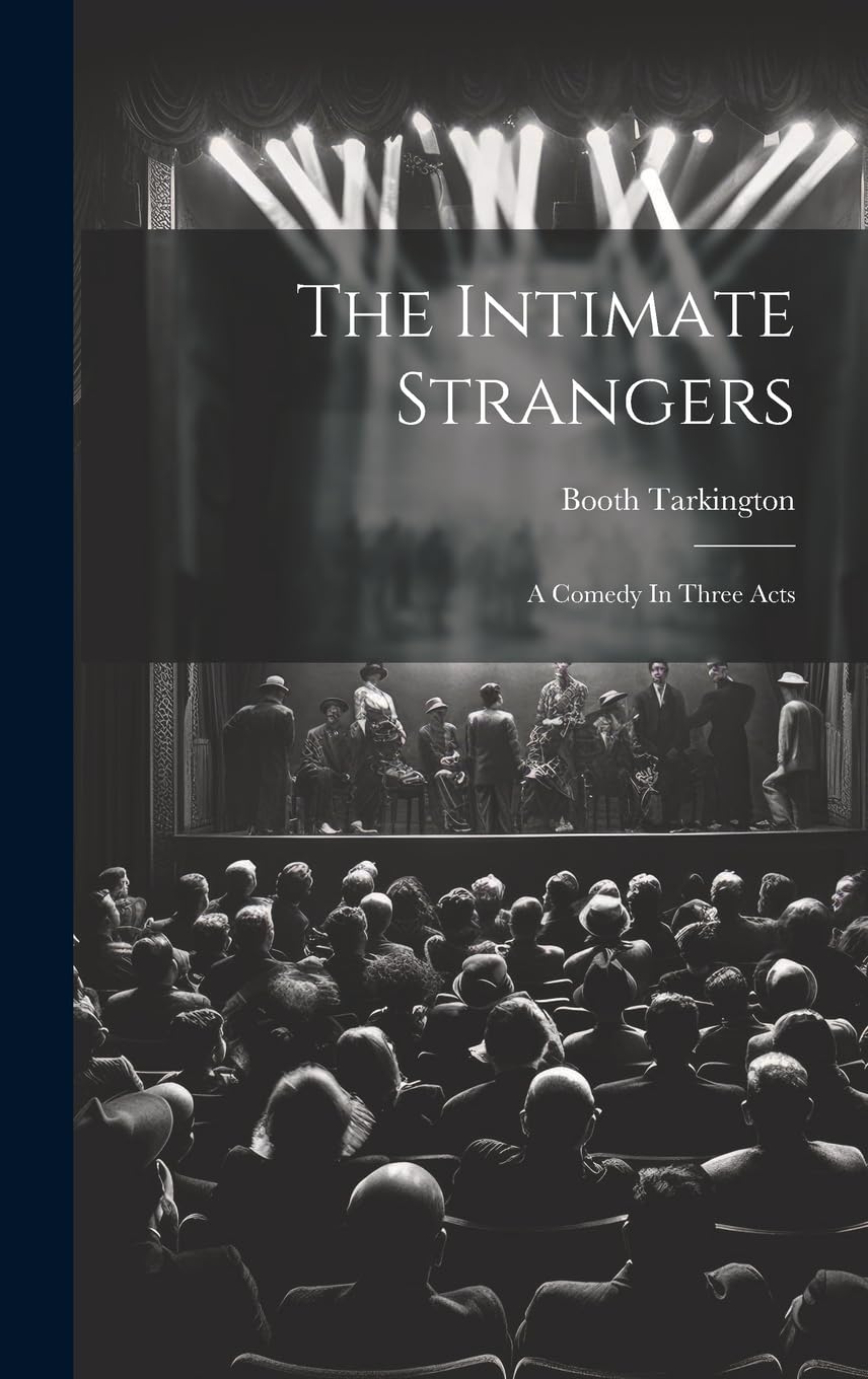 The Intimate Strangers: A Comedy In Three Acts