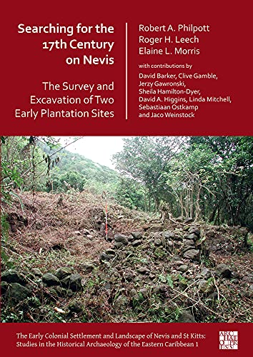Searching For The 17Th Century On Nevis: The Survey And Excavation Of Two Early Plantation Sites (The Early Colonial Settlement And Landscape Of Nevis ... Archaeology Of The Eastern Caribbean) #TOP10