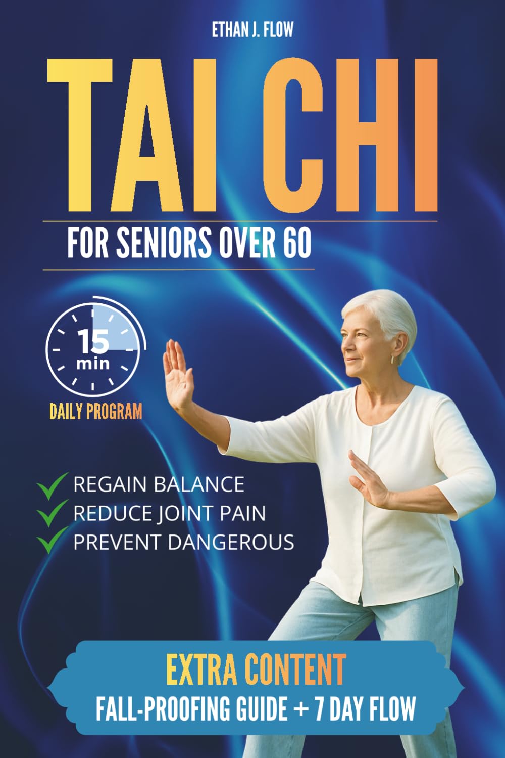 TAI CHI FOR SENIORS OVER 60: A Gentle 15-Minute Daily Program to Improve Stability, Reduce Arthritis Pain, and Live with Confidence