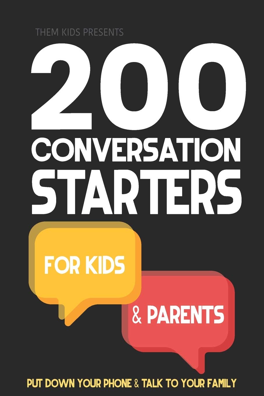200 Conversation Starters for Kids and Parents: Put your phone down and get to know your family. L