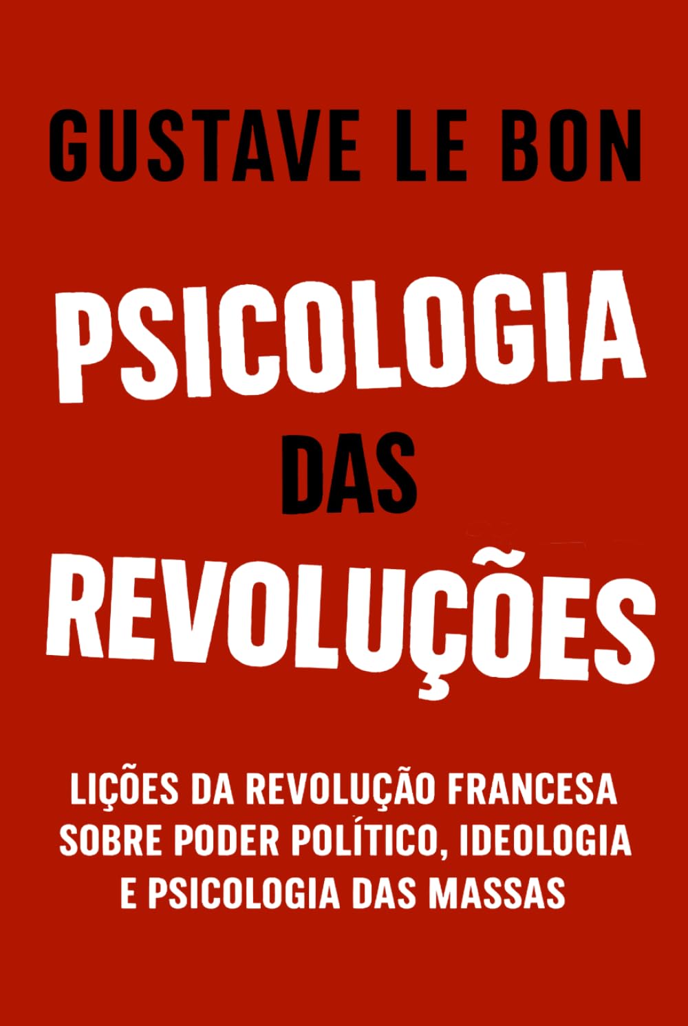Psicologia das Revoluções: Lições da Revolução Francesa sobre poder político, ideologia e psicologia das massas (Mídia, Política e Manipulação)