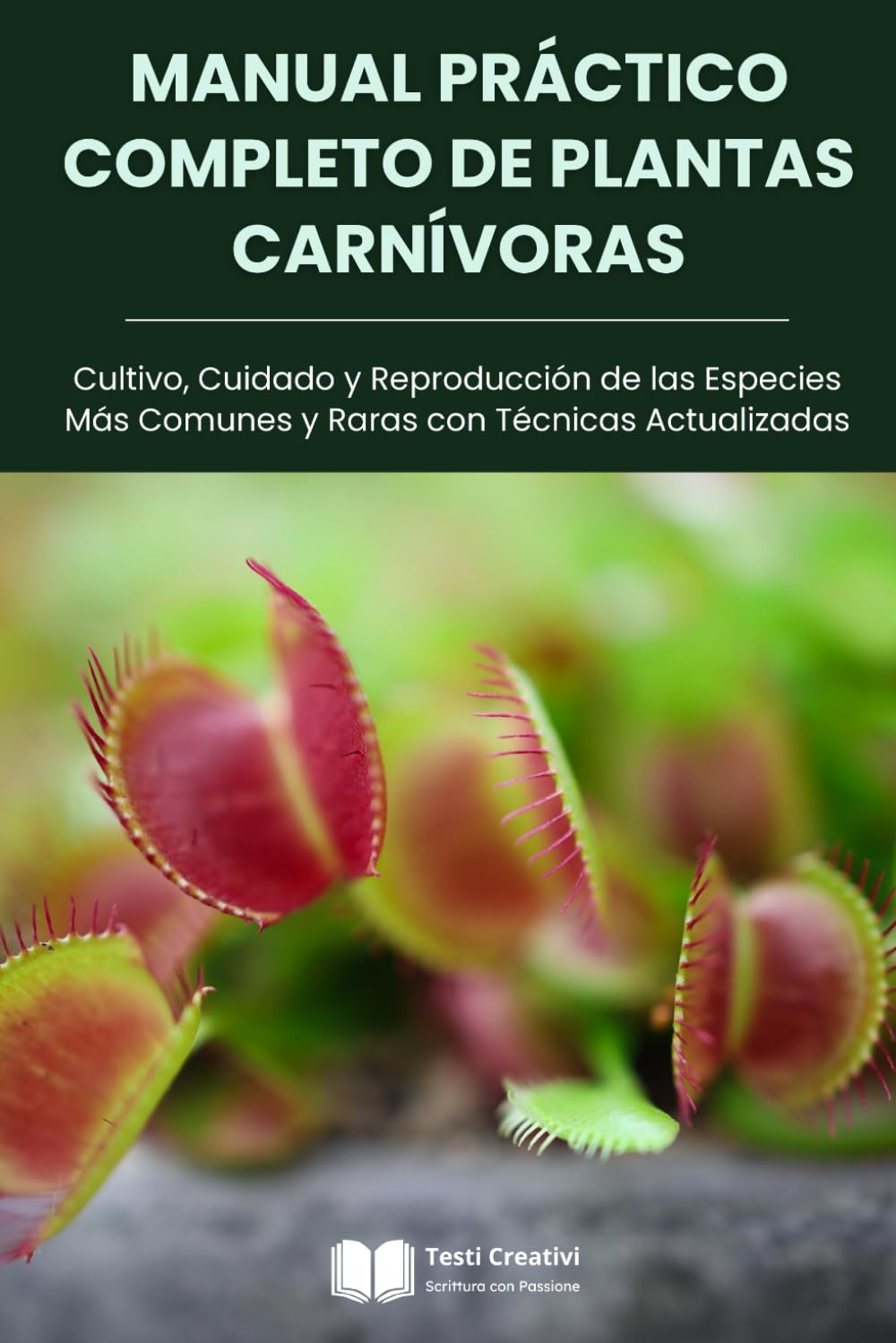 Manual Práctico Completo de Plantas Carnívoras: Cultivo, Cuidado y Reproducción de las Especies Más Comunes y Raras con Técnicas Actualizadas (Cultivo, Botánica y Jardinería Práctica)