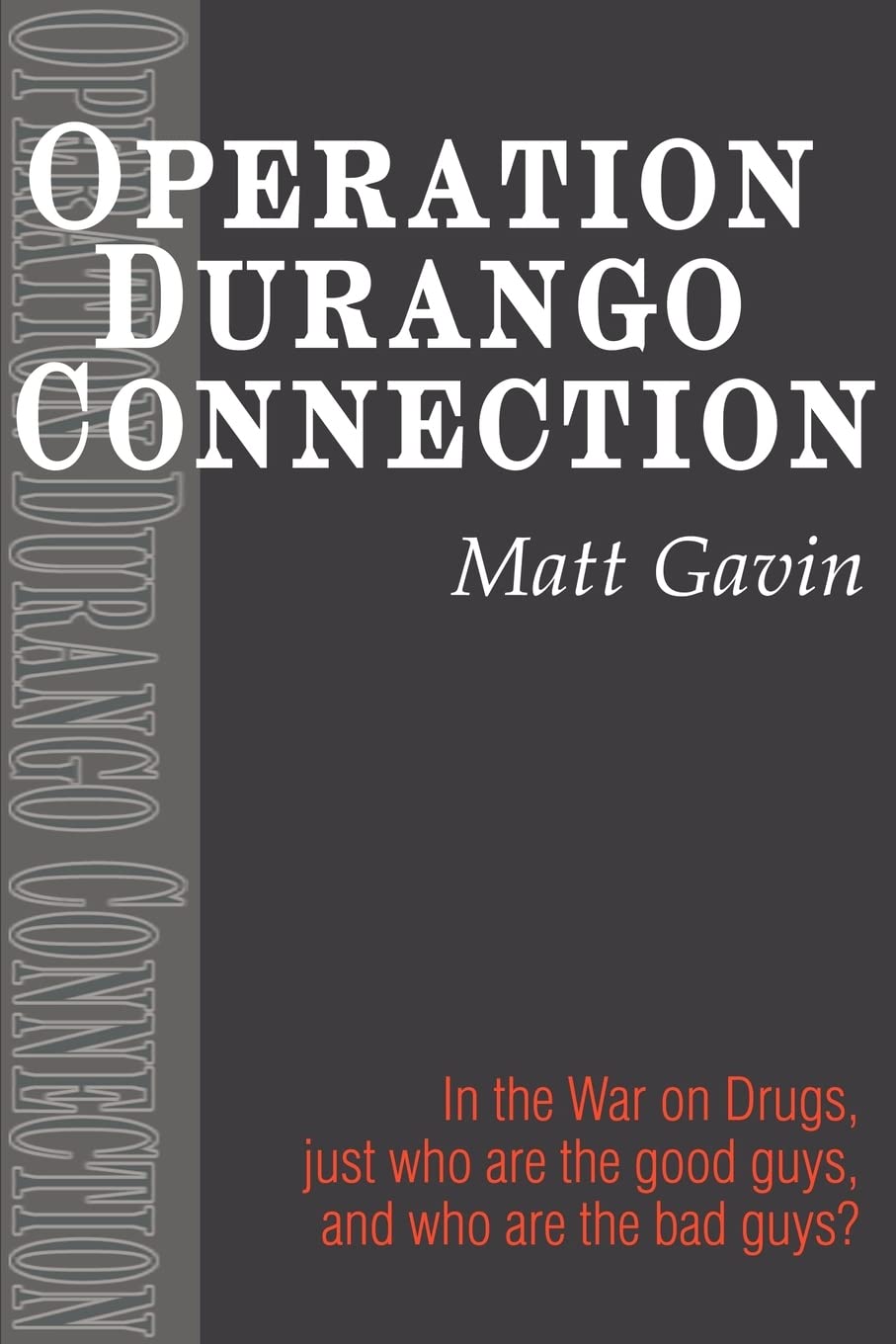 Operation Durango Connection: In the War on Drugs, Just Who Are the Good Guys, and Who Are the Bad Guys?