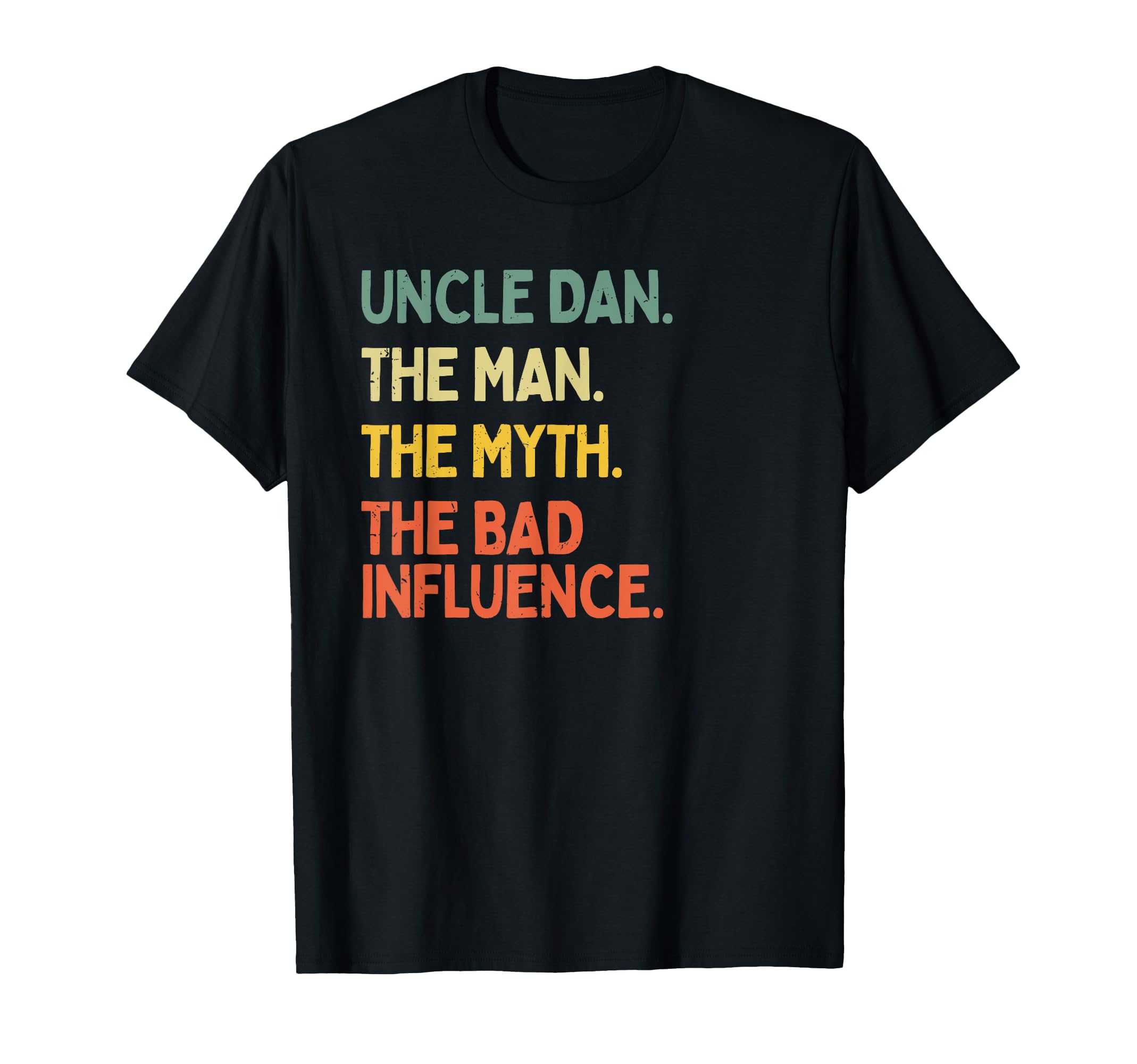 Personalized Gift Ideas DanUncle Dan Quote The Man The Myth The Bad Influence Funny T-Shirt