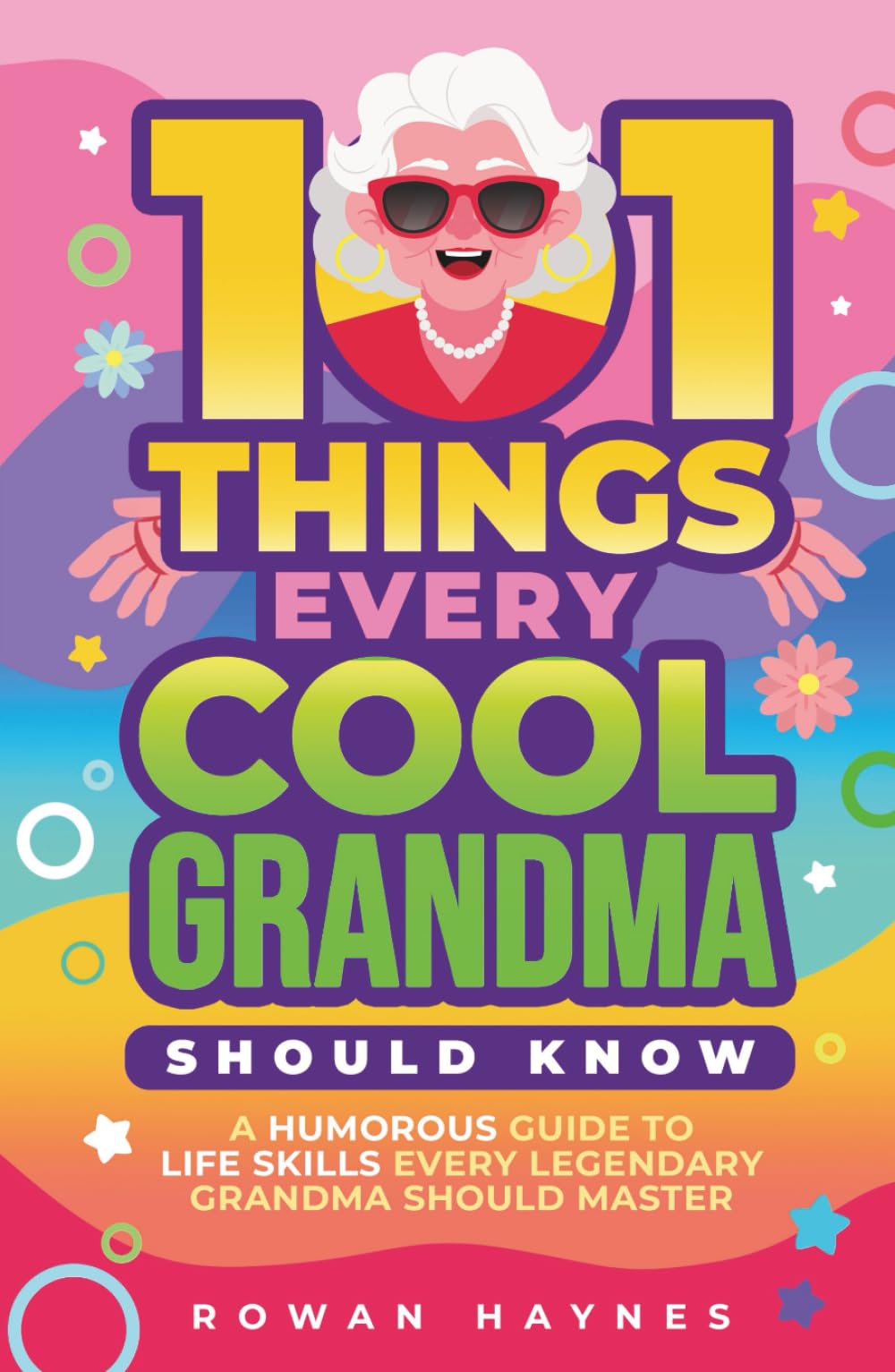 101 Things Every Cool Grandma Should Know: A Humorous Guide to Life Skills Every Legendary Grandma Should Master