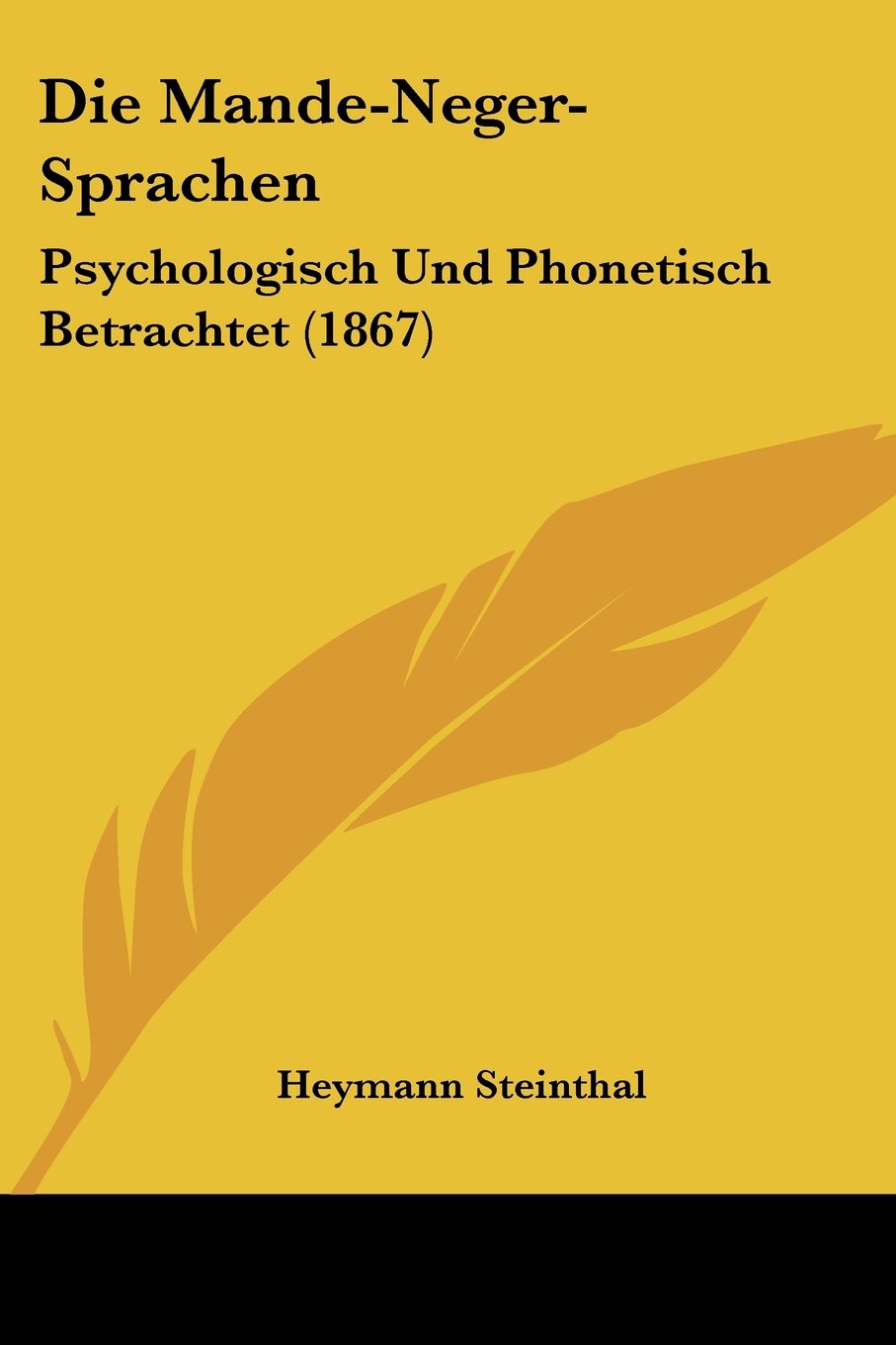Die Mande-Neger-Sprachen: Psychologisch Und Phonetisch Betrachtet (1867)