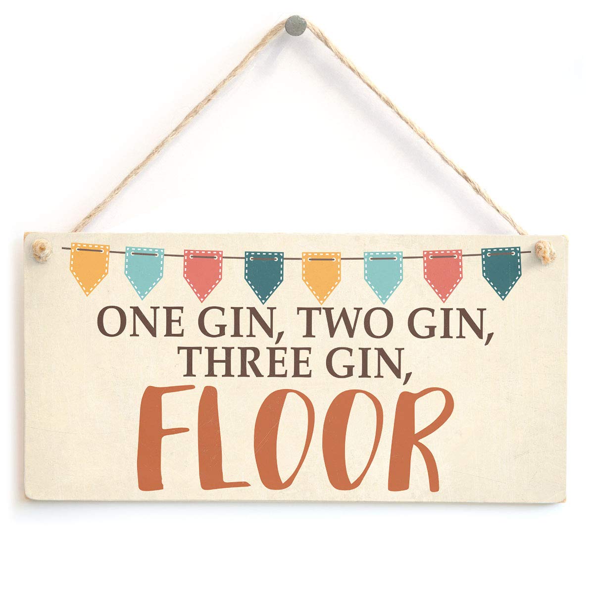 One Gin, Two Gin, Three Gin, Floor - Funny Gin & Tonic Bunting Design Wooden Sign