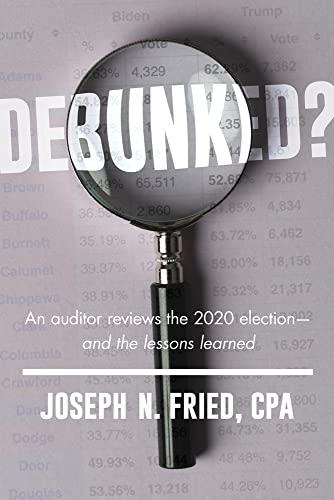 Debunked?: An auditor reviews the 2020 election―and the lessons learned