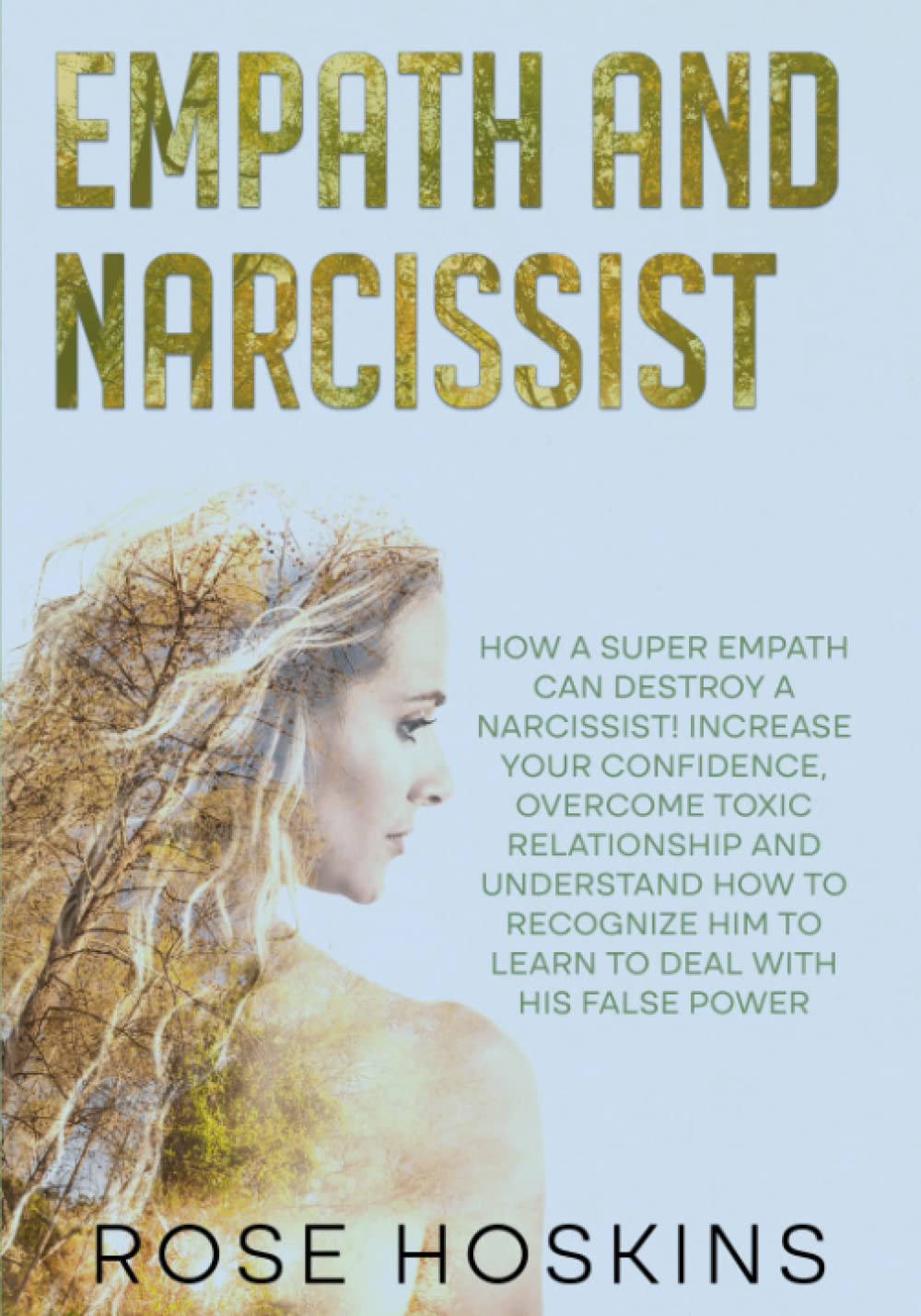 Empath and Narcissist: How a Super Empath Can Destroy a Narcissist! Increase Your Confidence, Overcome Toxic Relationship and Understand How to Recognize Him to Learn to Deal with His False Power