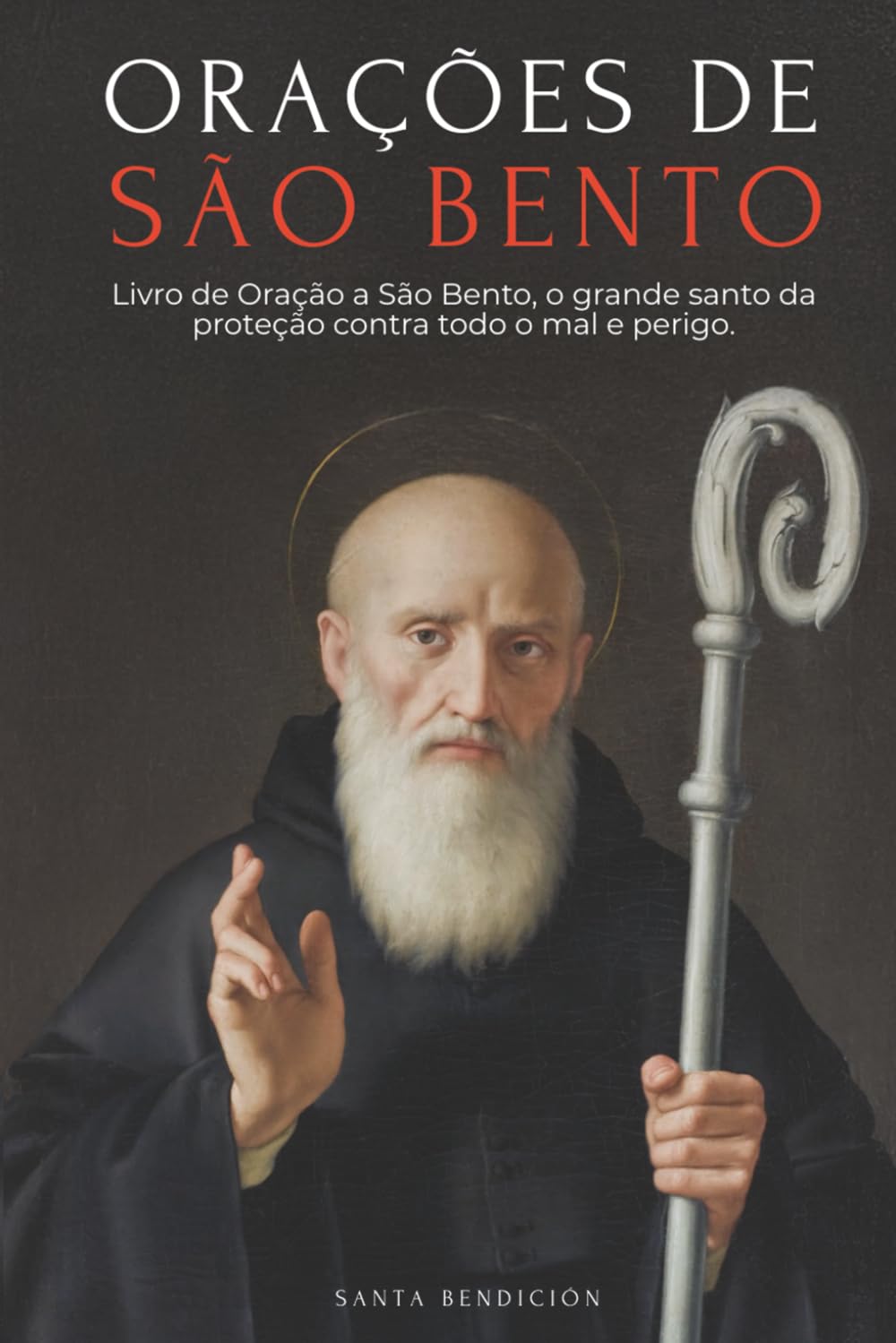 ORAÇÕES A SÃO BENTO: LIVRO DE ORAÇÃO A SÃO BENTO PARA PROTEÇÃO, BÊNÇÃO E INTERCESSÃO – DEVOCIONÁRIO CATÓLICO COM A NOVENA DE LIBERTAÇÃO - USOS E ORAÇÕES DA MEDALHA DA SANTA CRUZ - PORTUGUESE EDITION