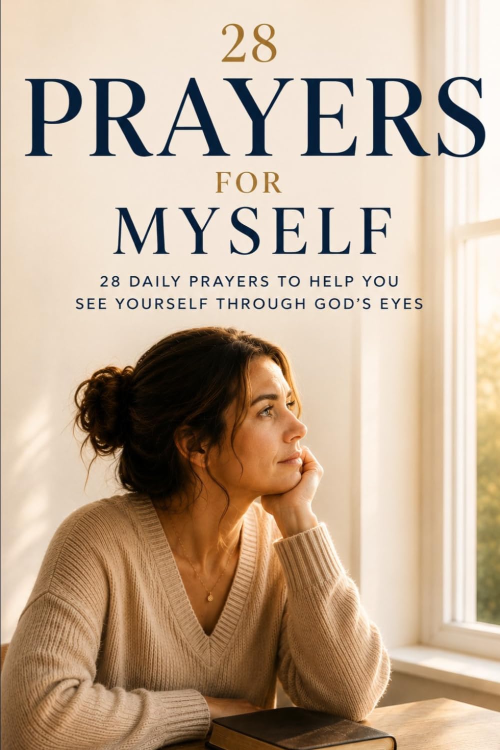 28 Prayers for Myself: Daily Devotional to Embrace Your Identity in Christ (Simple Prayer Series)