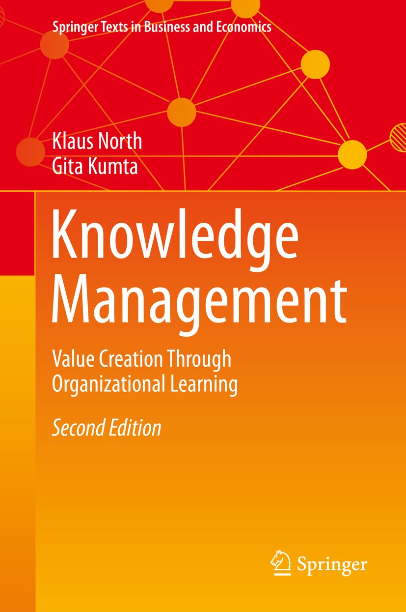 Knowledge Management: Value Creation Through Organizational Learning (Springer Texts in Business and Economics)