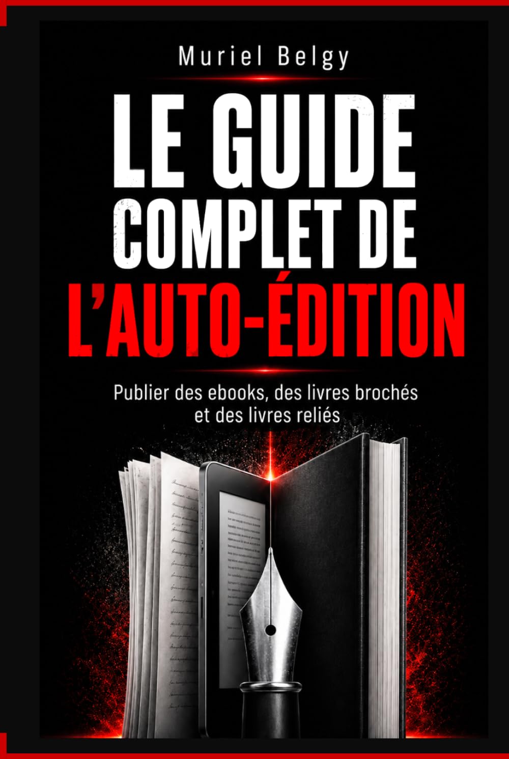 Le guide complet de l'auto-édition: Publier des ebooks, des livres brochés et des livres reliés