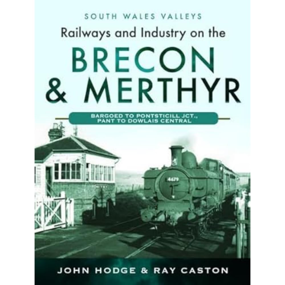 Railways and Industry on the Brecon & Merthyr: Bargoed to Pontsticill Jct., Pant to Dowlais Central (South Wales Valleys)