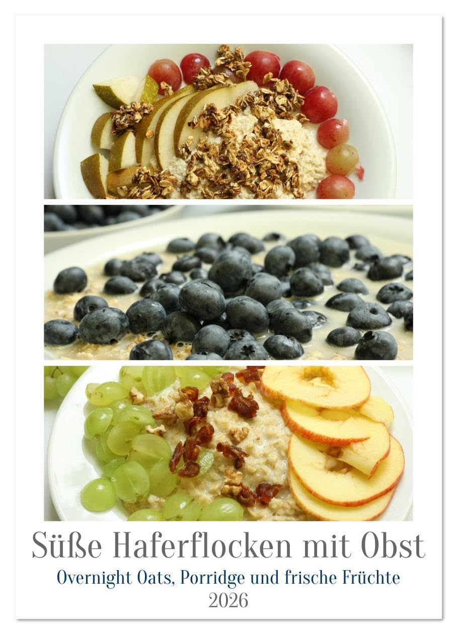 Süße Haferflocken mit Obst (Wandkalender 2026 DIN A2 hoch), CALVENDO Monatskalender: Haferflocken-Vielfalt: Overnight Oats, Porridge und frische Früchte (CALVENDO Lifestyle)