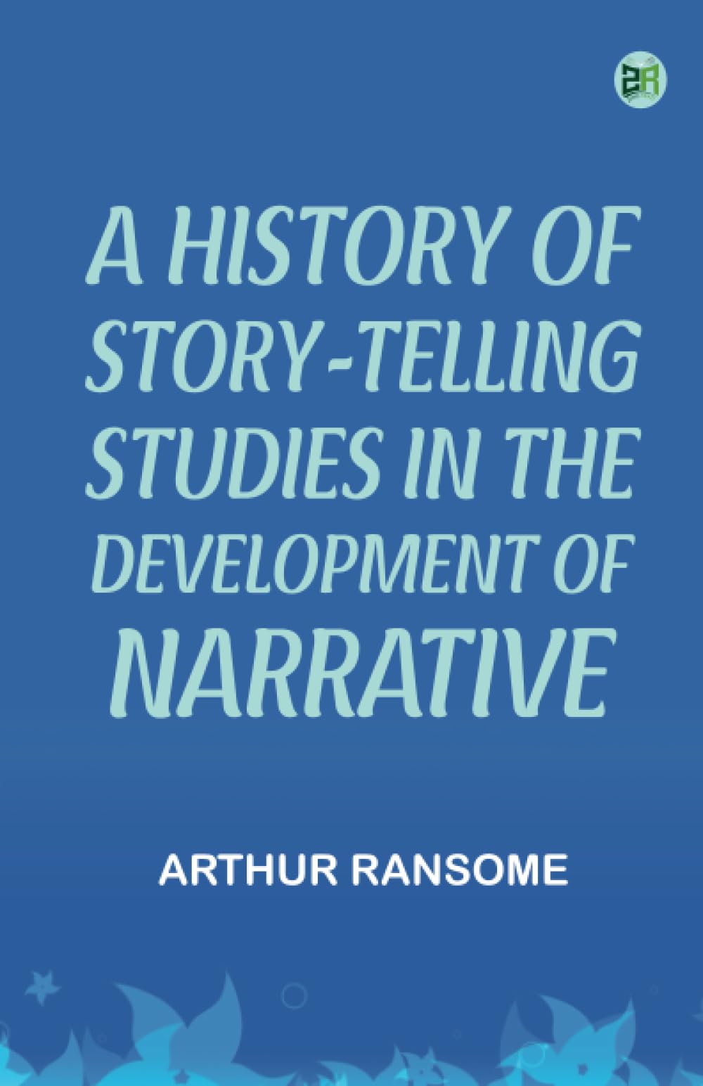 A History of Story-telling: Studies in the development of narrative