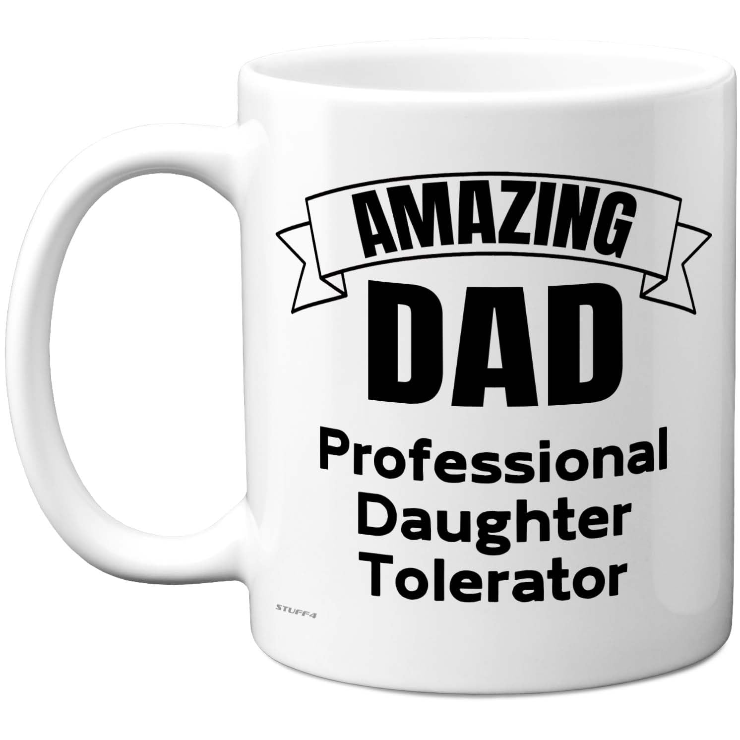 Stuff4 Funny Dad Mug - Amazing Dad Professional Daughter Tolerator Design - Humorous Gift for Dads - 11oz Ceramic Gloss Mug