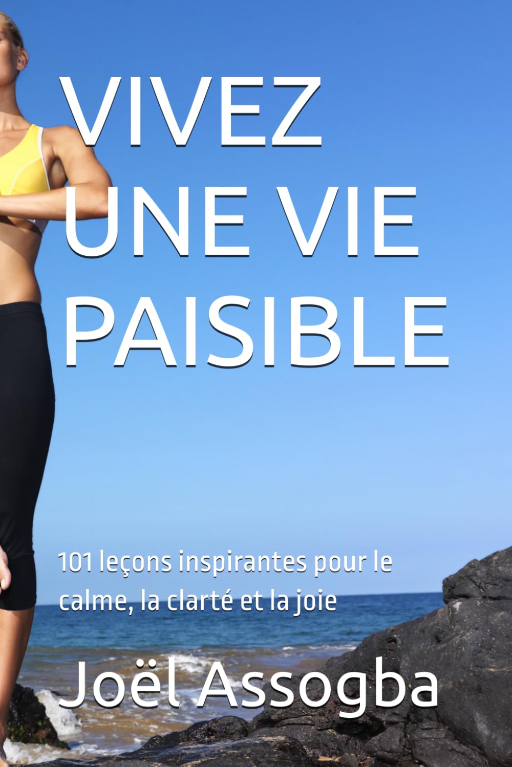 VIVEZ UNE VIE PAISIBLE: 101 leçons inspirantes pour le calme, la clarté et la joie