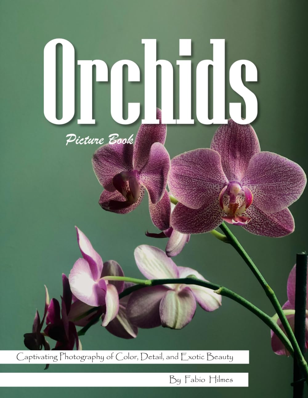 Orchids: An Exotic Visual Celebration of Nature's Most Elegant Flower – with a Beginner's Guide to Growing Orchids for Seniors, Alzheimer's Sufferers, and Garden Lovers.