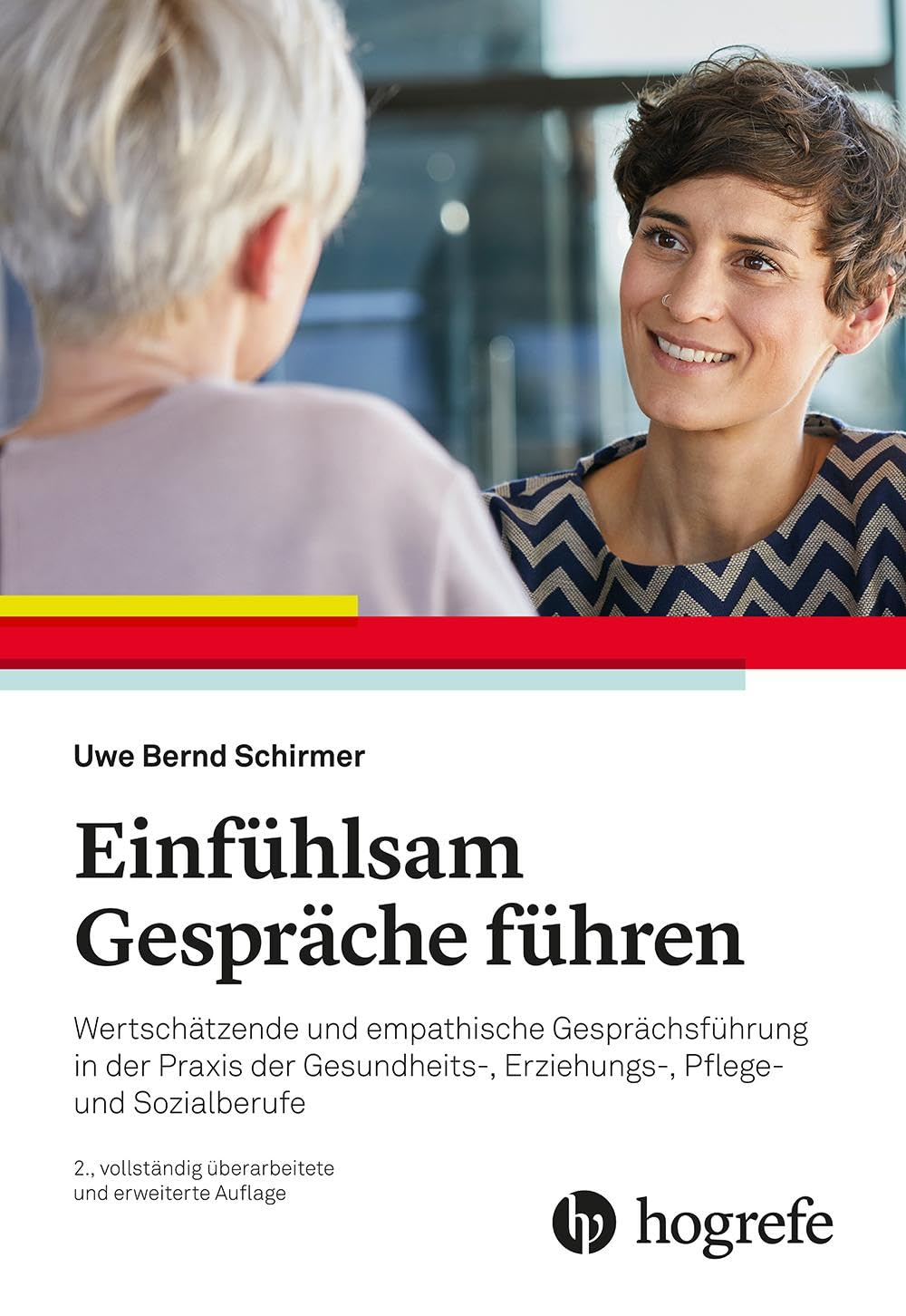 Einfühlsam Gespräche führen: Wertschätzende und empathische Gesprächsführung in der Praxis der Gesundheits-, Erziehungs-, Pflege- und Sozialberufe