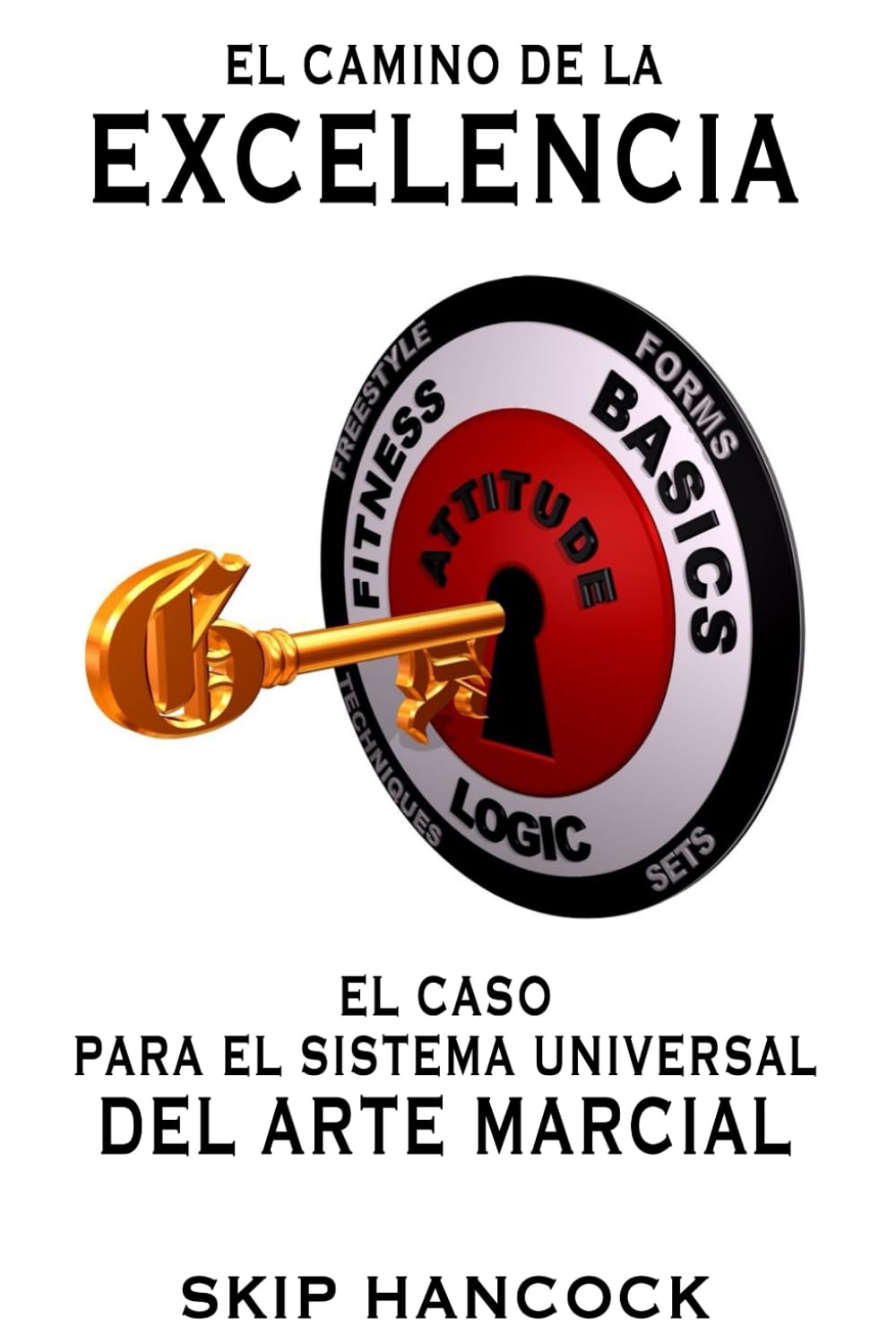 El Camino de la Excelencia: El Caso Para El Sistema Universal Del Arte Marcial