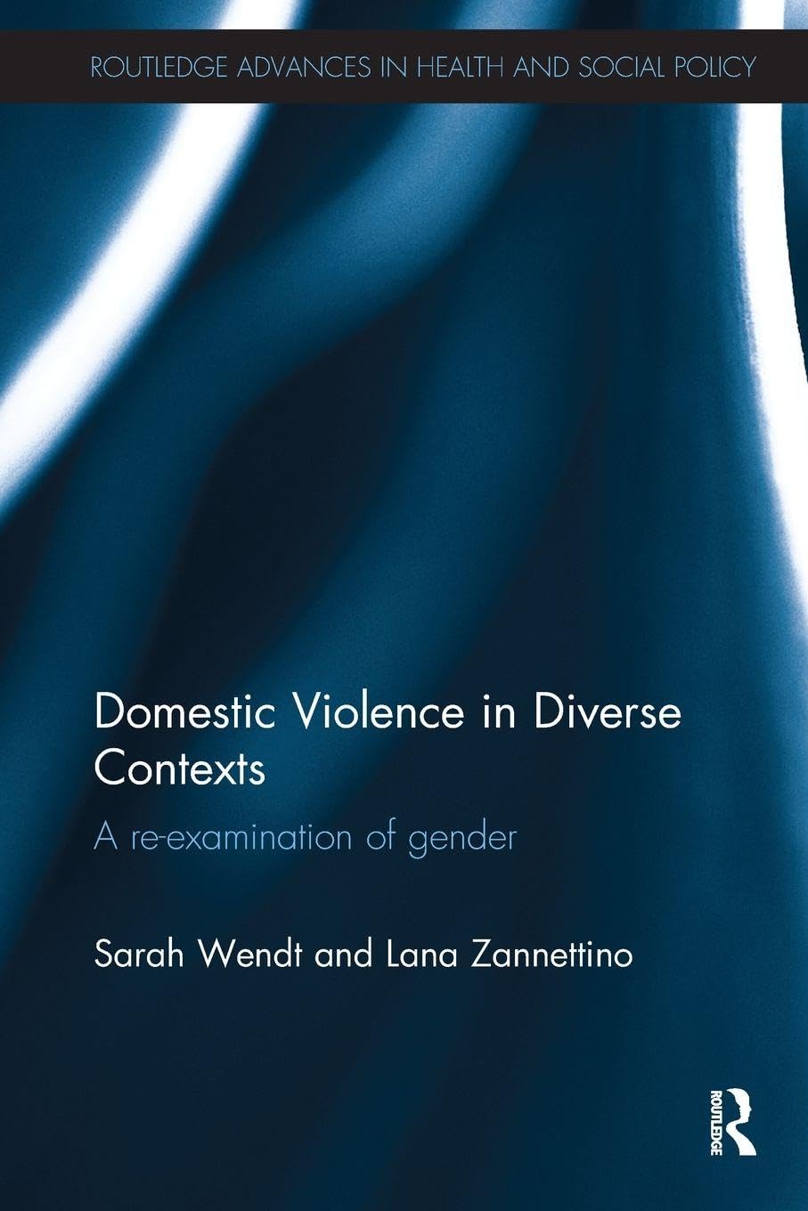 Domestic Violence in Diverse Contexts: A Re-examination of Gender (Routledge Advances in Health and Social Policy)