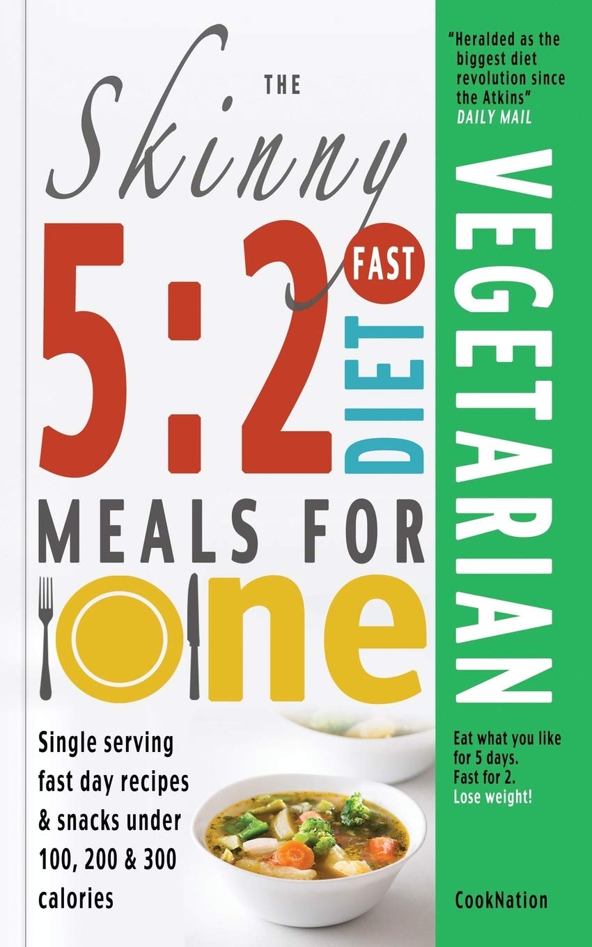The Skinny 5:2 Fast Diet Vegetarian Meals For One: Single Serving Fast Day Recipes & Snacks Under 100, 200 & 300 Calories (Cooknation)