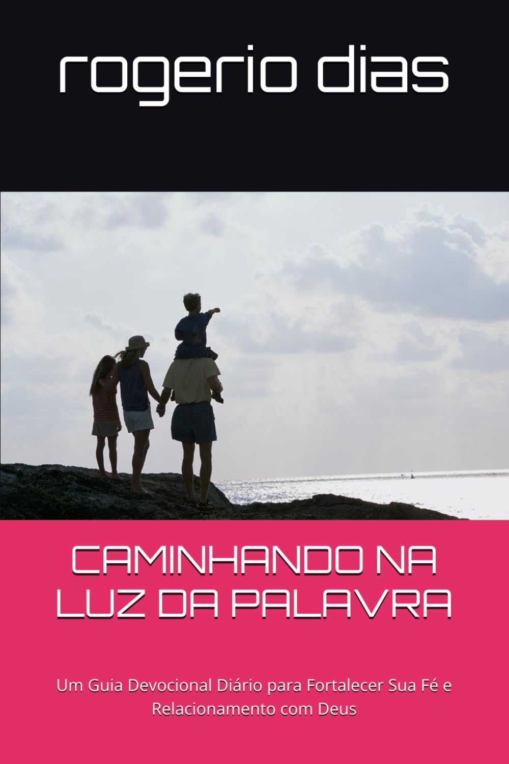CAMINHANDO NA LUZ DA PALAVRA: Um Devocional Diário para Fortalecer Sua Fé e Relacionamento com Deus
