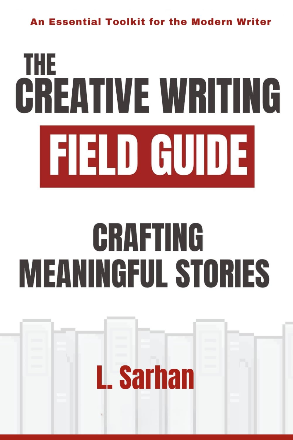 Creative Writing Field Guide: Crafting Meaningful Stories
