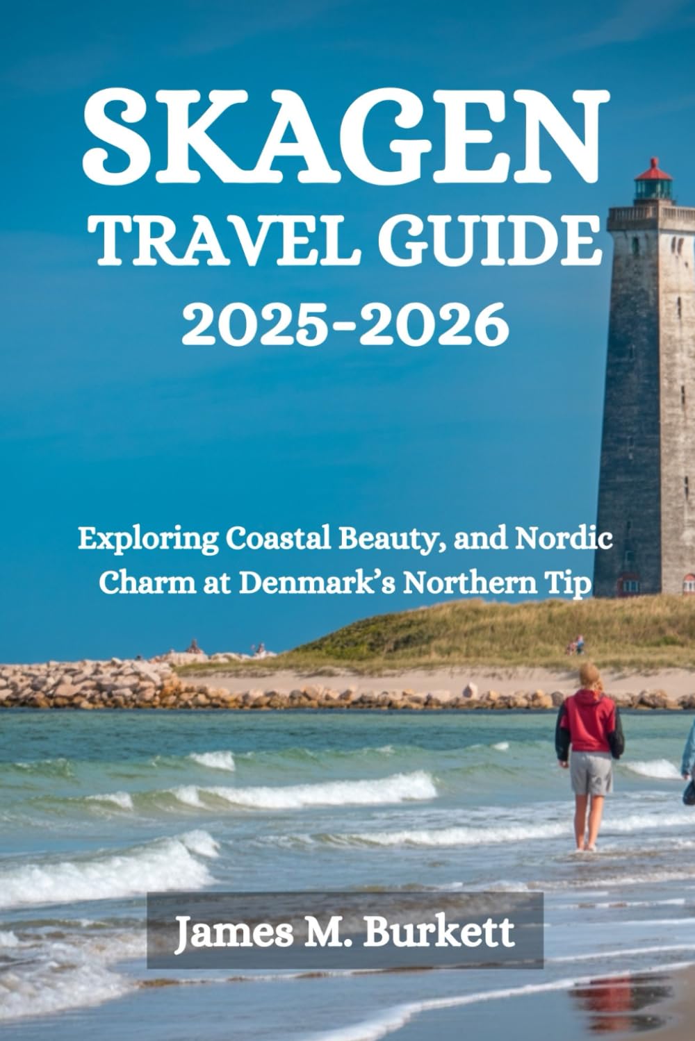 SKAGEN TRAVEL GUIDE 2026: Exploring Coastal Beauty, and Nordic Charm at Denmark’s Northern Tip
