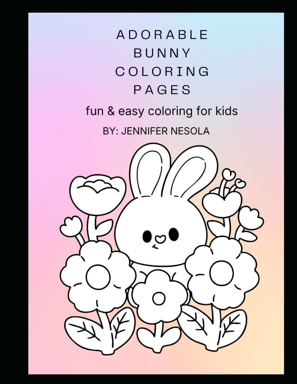 ADORABLE BUNNY COLORING PAGES: Fun & easy coloring for kids